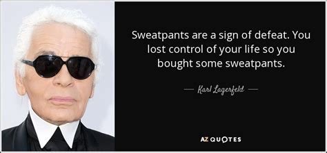 karl lagerfeld sweatpants quote